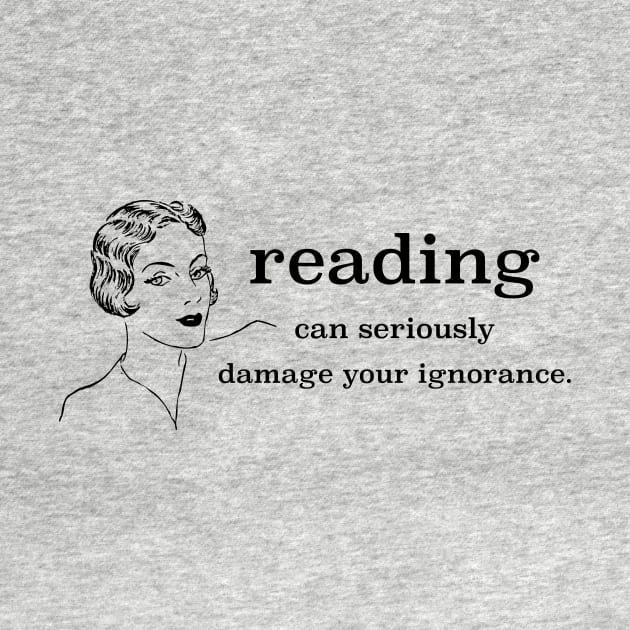 Reading Can Seriously Damage Your Ignorance by radicalreads